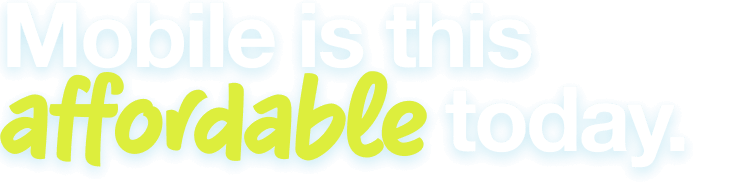 Mobile is this affordable today.